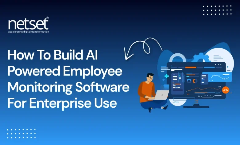 NetSet Software : How to Build AI Powered Employee Monitoring Software for Enterprise Use