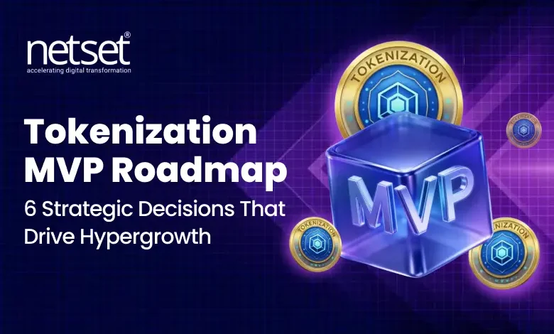 NetSet Software: Tokenization MVP Roadmap- 6 Strategic Decisions That Drive Hypergrowth