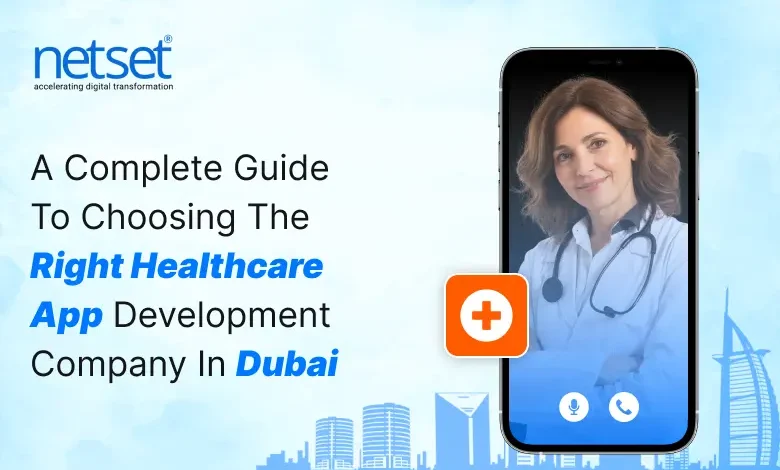 NetSet Software: A Complete Guide to Choosing the Right Healthcare App Development Company in Dubai
