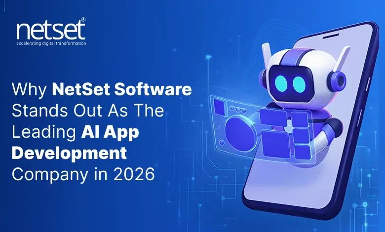 NetSet Software: Why NetSet Software Stands Out As The Leading AI App Development Company in 2026