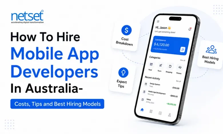 NetSet Software: How to Hire Mobile App Developers in Australia- Costs, Tips and Best Hiring Models