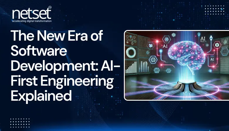 NetSet Software: The New Era of Software Development: AI-First Engineering Explained