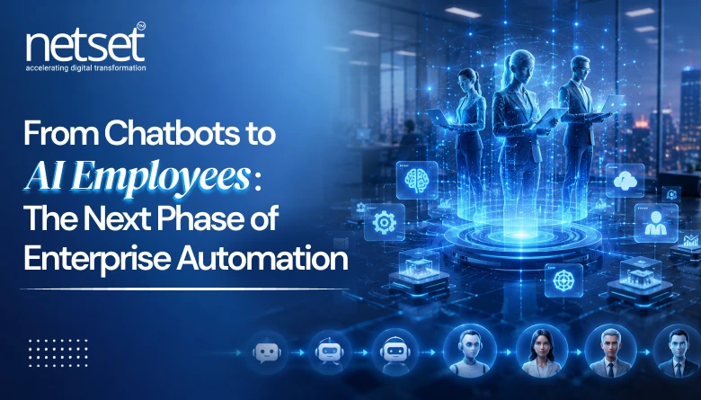 NetSet Software: From Chatbots to AI Employees: The Next Phase of Enterprise Automation