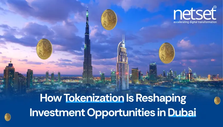 How Tokenization Is Reshaping Investment Opportunities in Dubai : NetSet Software