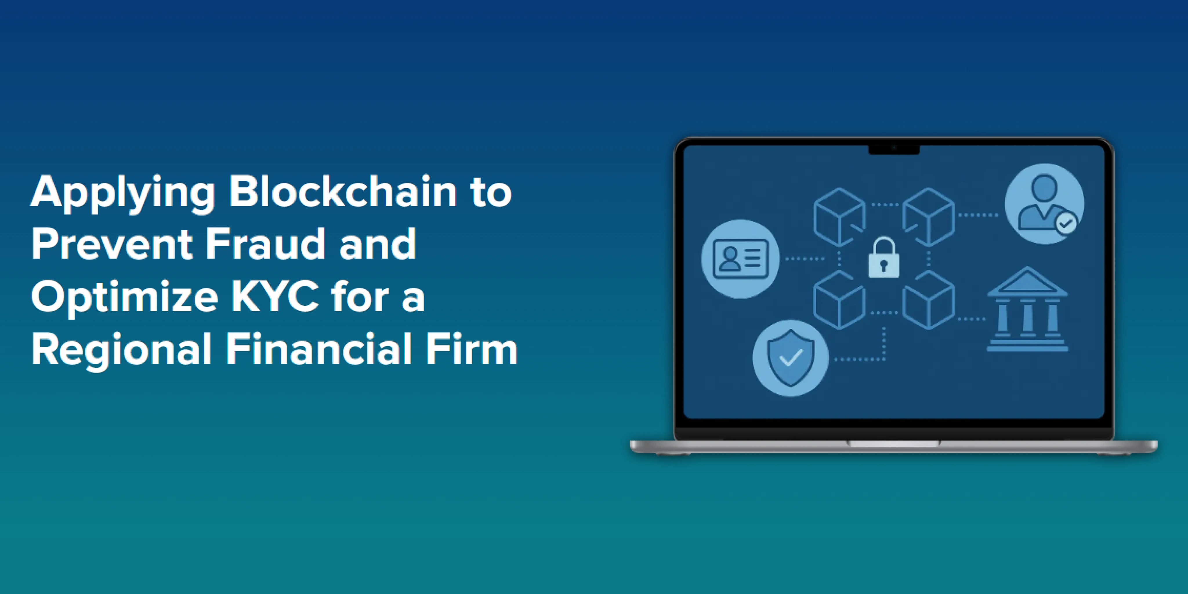 Blockchain KYC & Fraud Prevention | Financial Firm Case Study